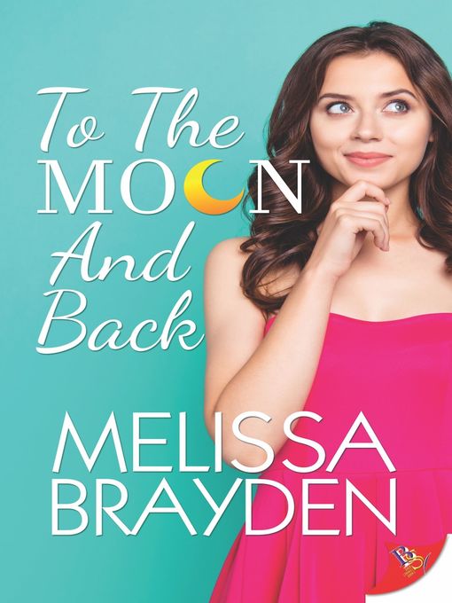 Title details for To the Moon and Back by Melissa Brayden - Available